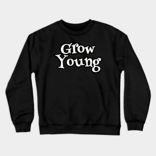 Grow Young Crewneck Sweatshirt